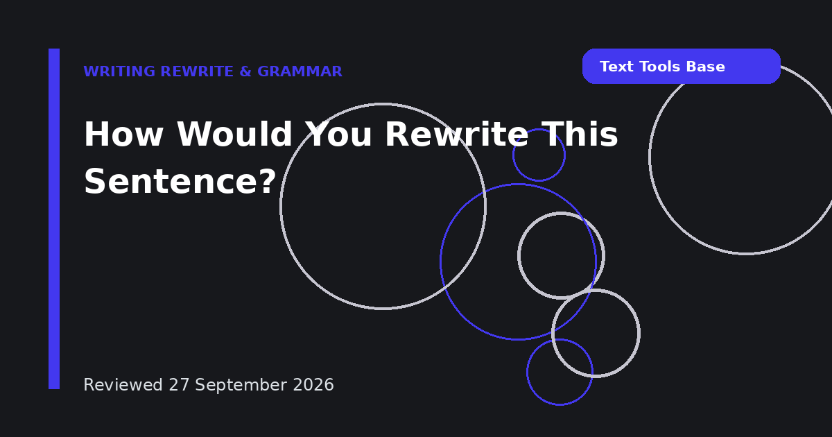 How Would You Rewrite This Sentence?